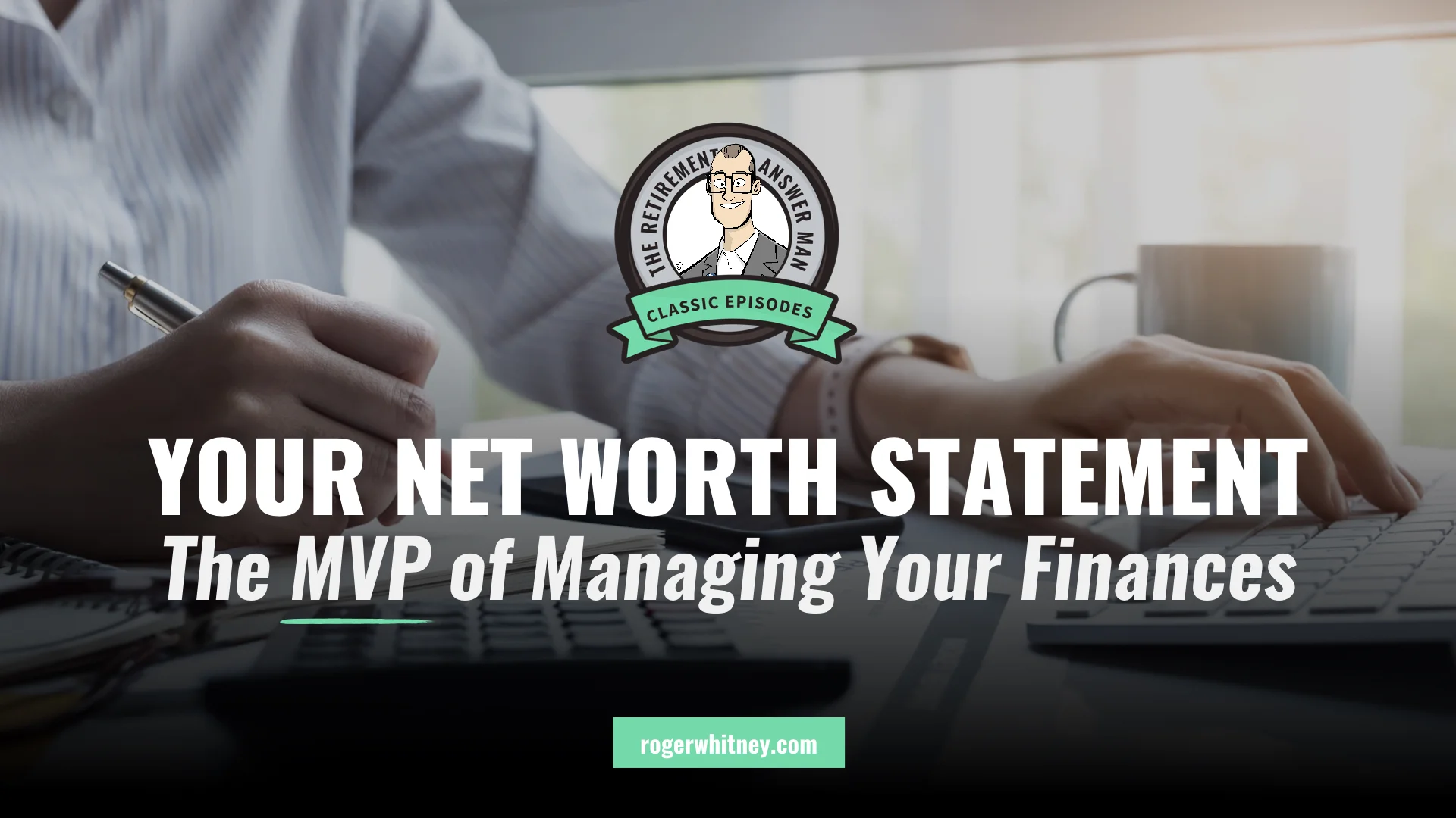 #293 - Retirement Answer Man Classic Episodes - Your Net Worth Statement: The MVP of Managing Your Finances
