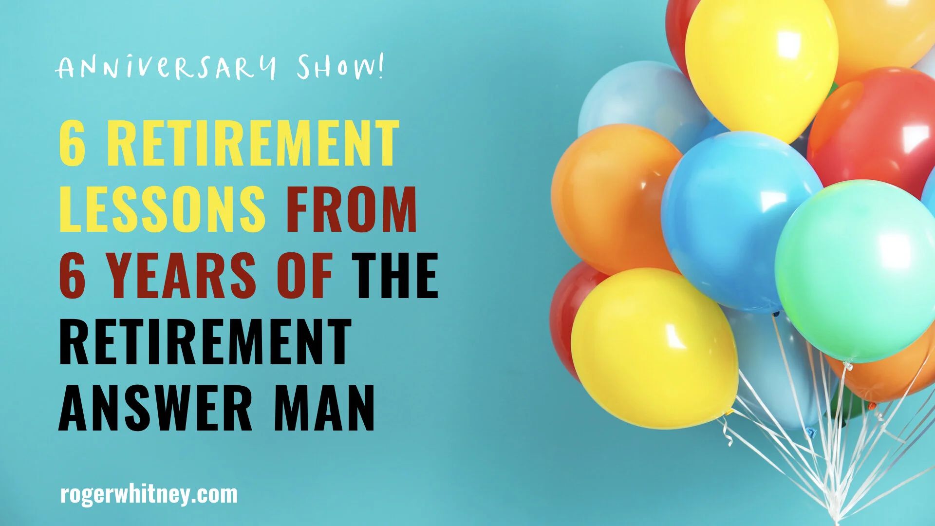#319 - 6 Retirement Lessons from 6 Years of The Retirement Answer Man