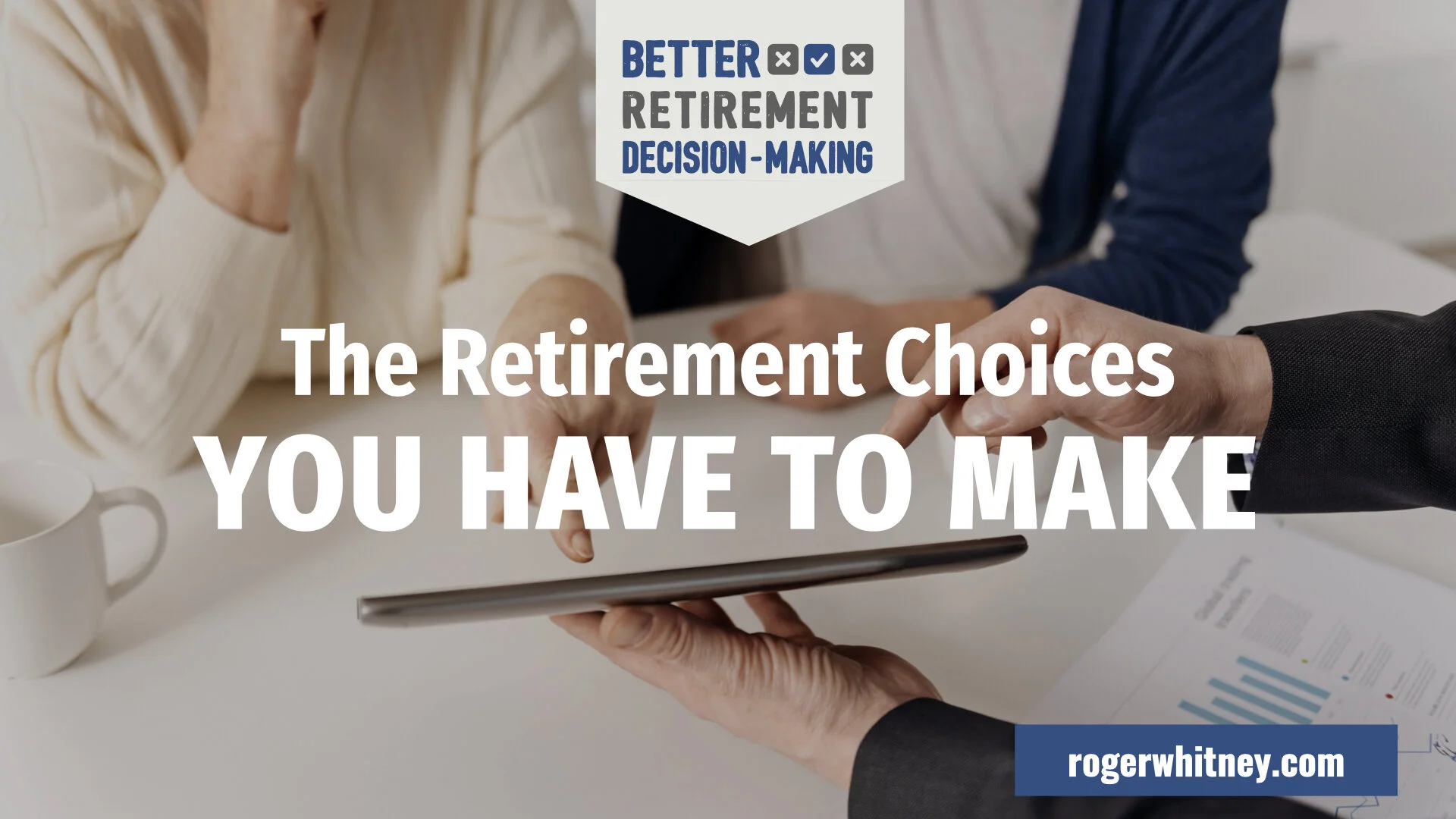 #337 - Better Retirement Decision Making - The Retirement Choices You Have to Make