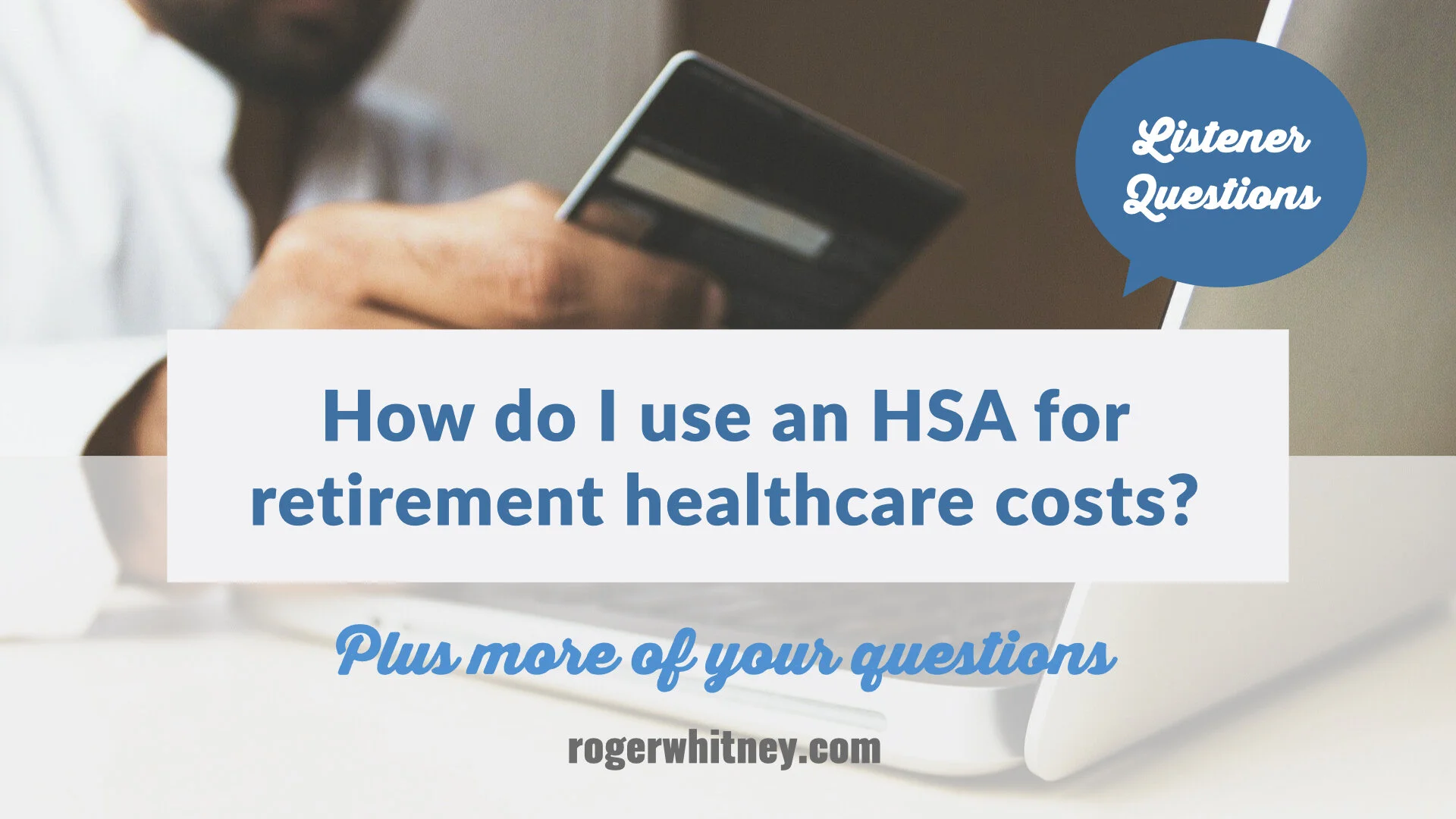 #351 - How Do I Use an HSA for Retirement Healthcare Costs?
