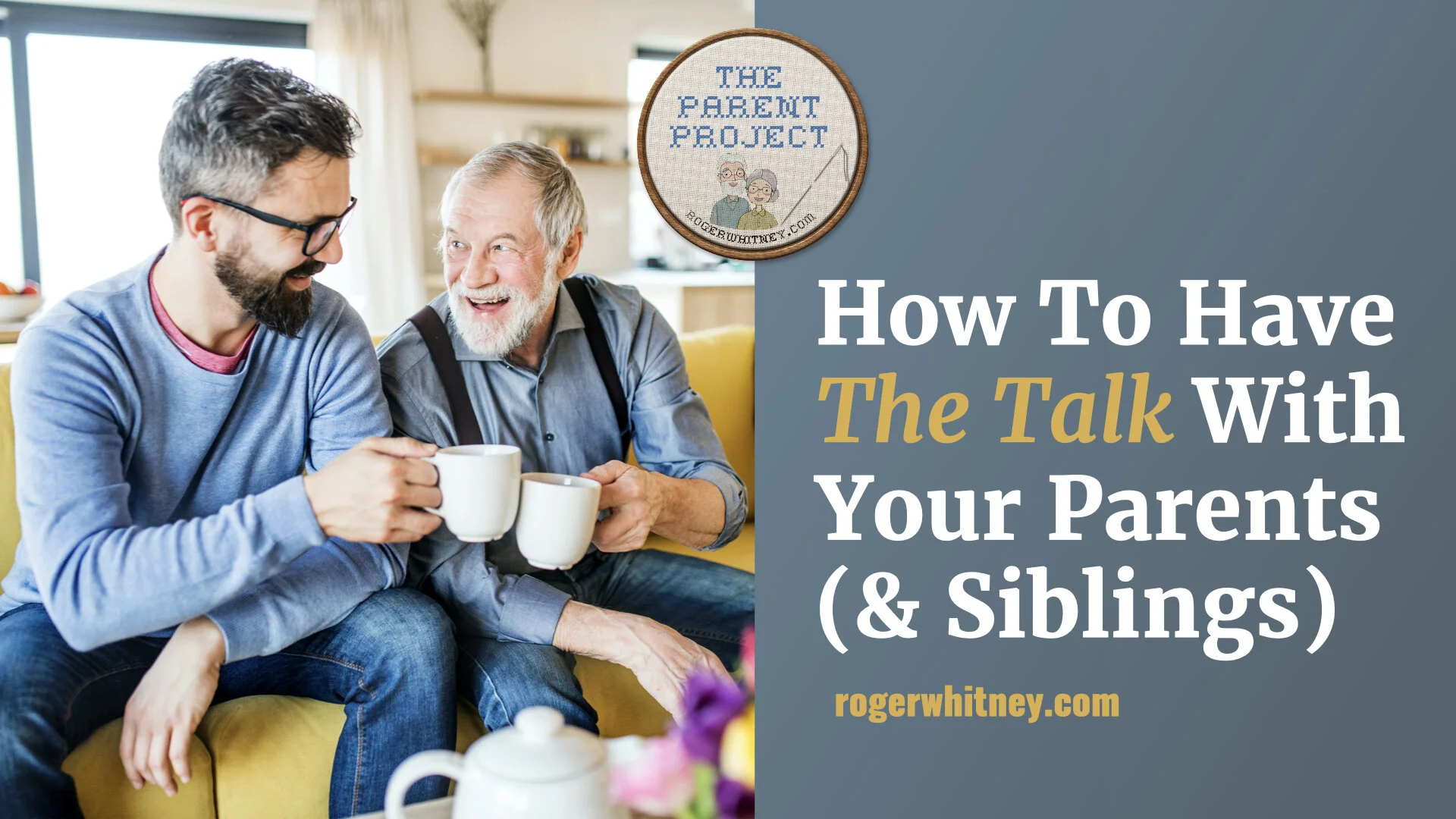 #355 - The Parent Project: How to Have the Talk with Your Parents (and Siblings)