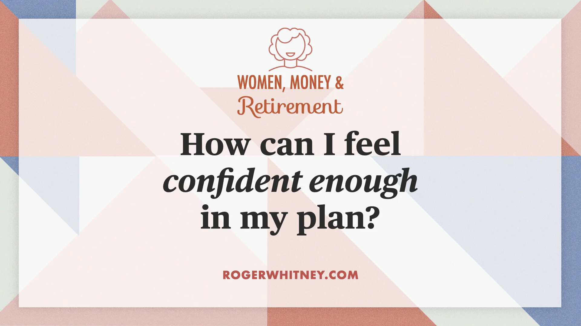 #390 -  Women, Money, & Retirement: How Can I Feel Confident Enough in My Plan?