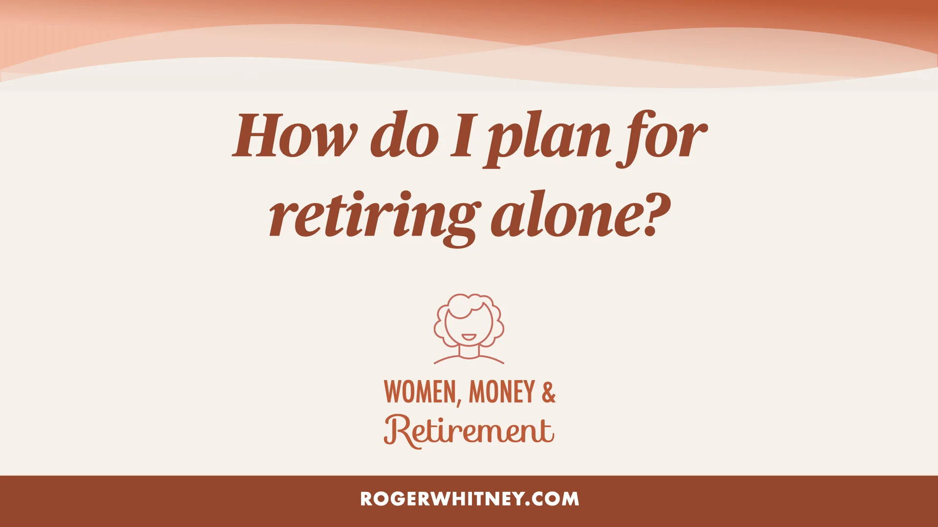 #391 - Women, Money, and Retirement - How Do I Plan for Retiring Alone?