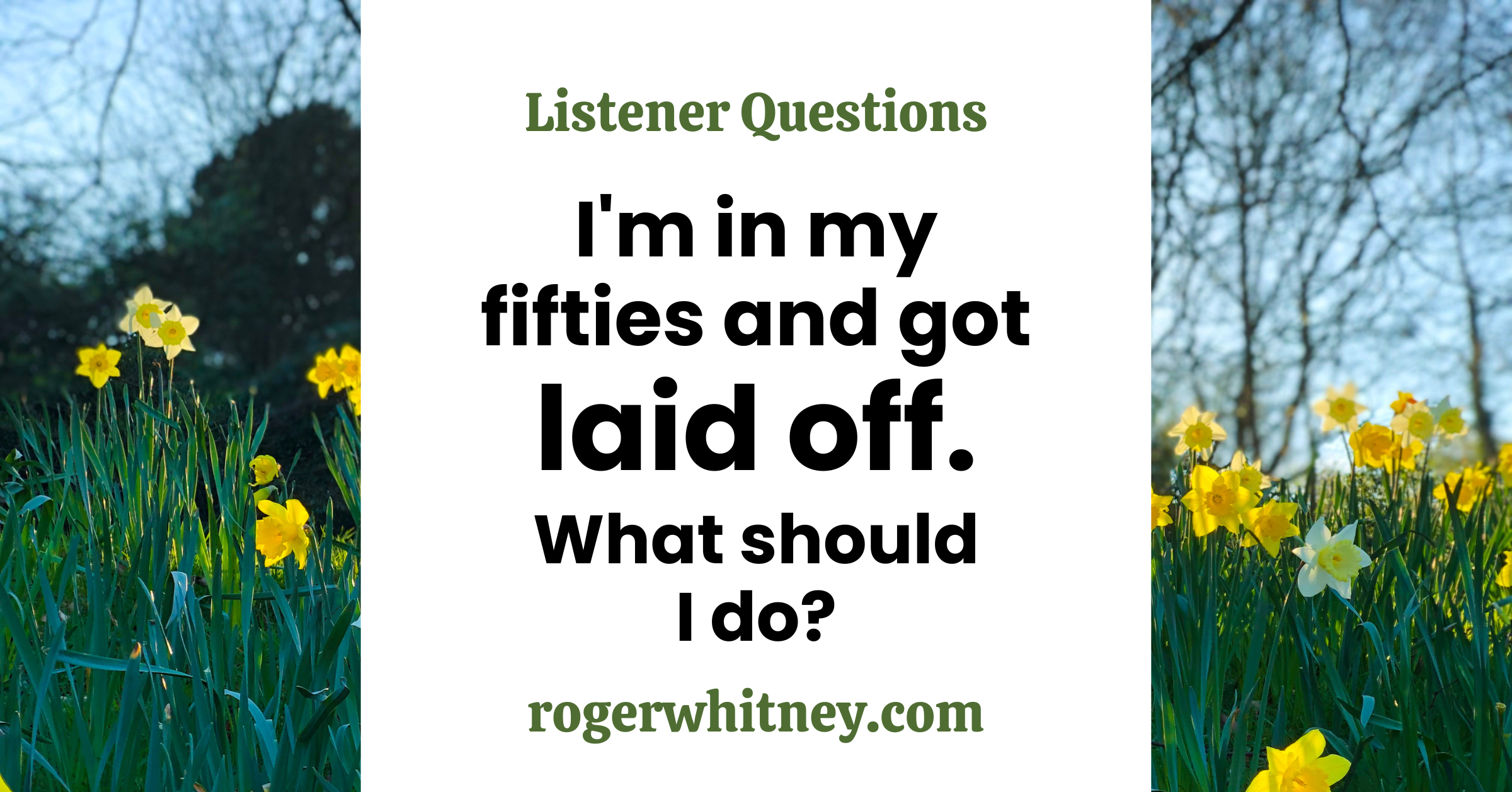 #481 - I’m in My Fifties and Got Laid Off. What Should I Do?