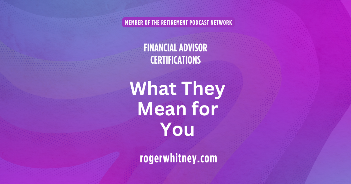 #548 - Financial Advisor Certifications - What They Mean for You