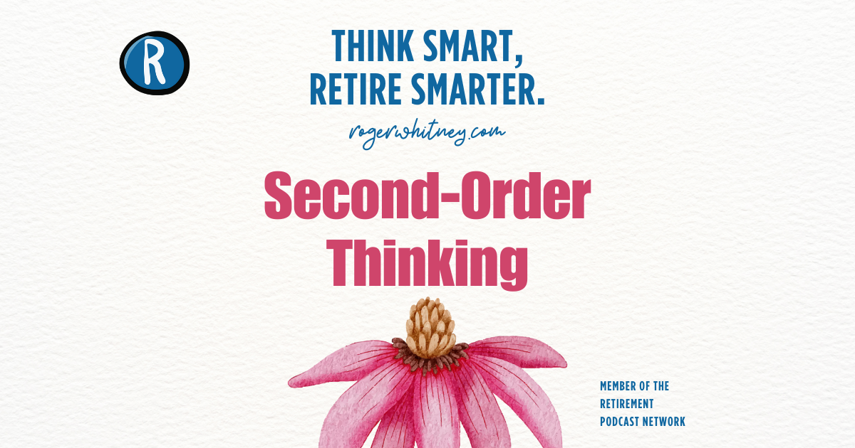 #560 - Think Smart, Retire Smarter: Second Order Thinking