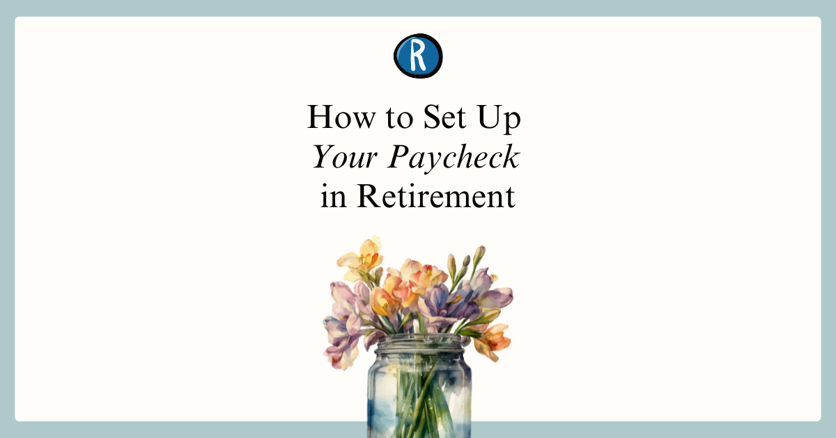 #582 - How to Set Up Your Paycheck in Retirement