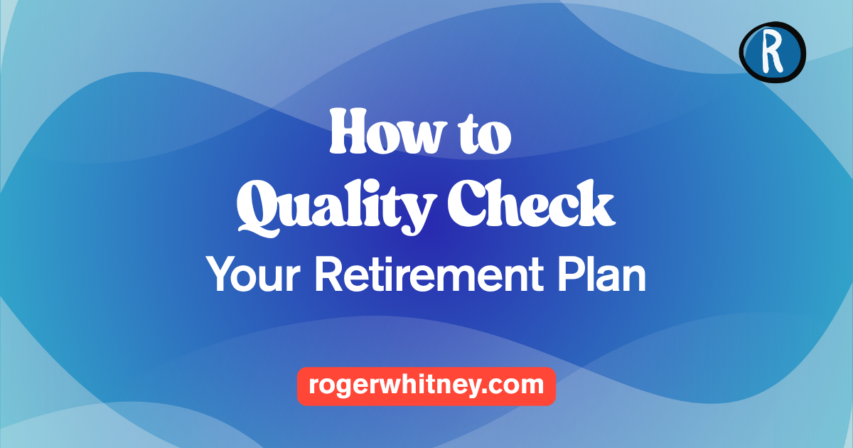 #596 - How to Quality Check Your Retirement Plan