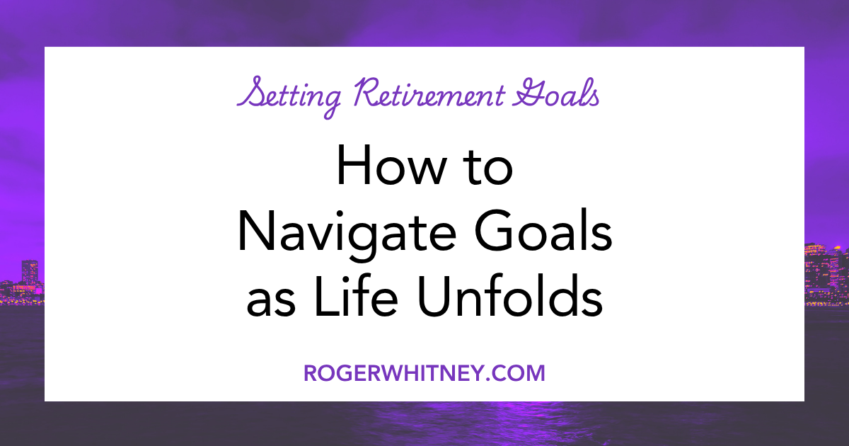 #614 - How to Navigate Goals as Life Unfolds