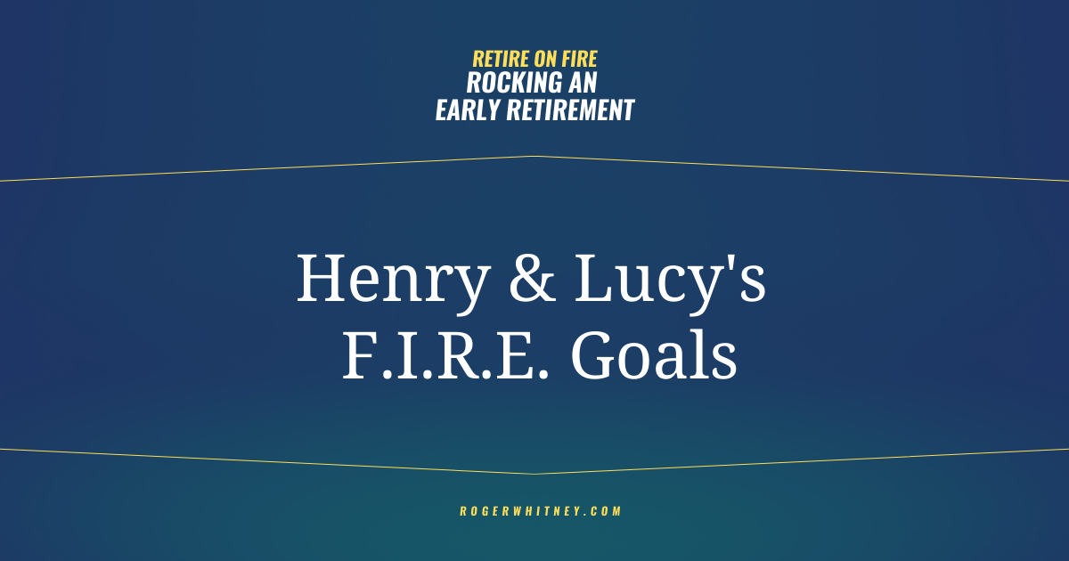#626 - Retire on Fire- Rocking an Early Retirement: Henry and Lucy's FIRE Goals