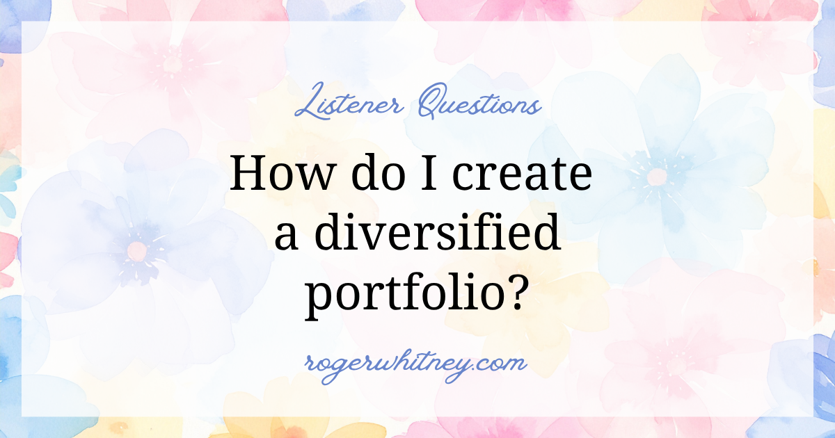 #640 - Listener Questions: How Do I Create a Diversified Portfolio?