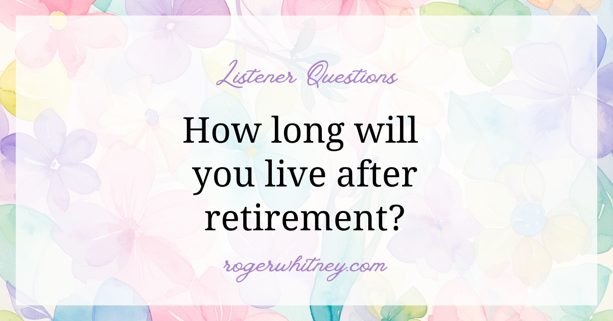 #641 - How Long Will You Live After Retirement?