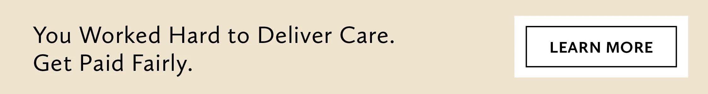 Your worked hard to deliver care. Get Paid Fairly button
