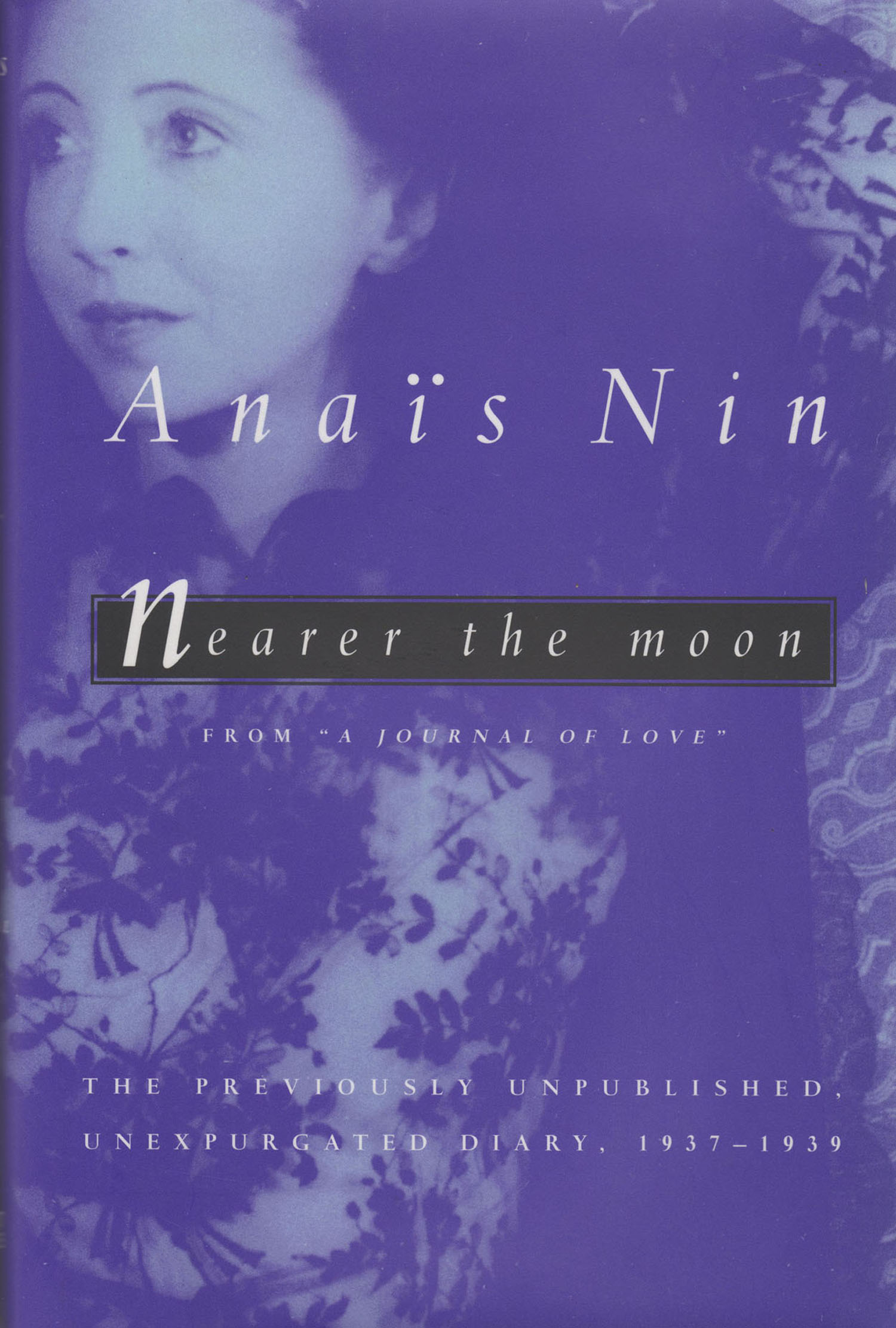 Nearer the Moon: The Unexpurgated Diary of Anais Nin 1937-1939