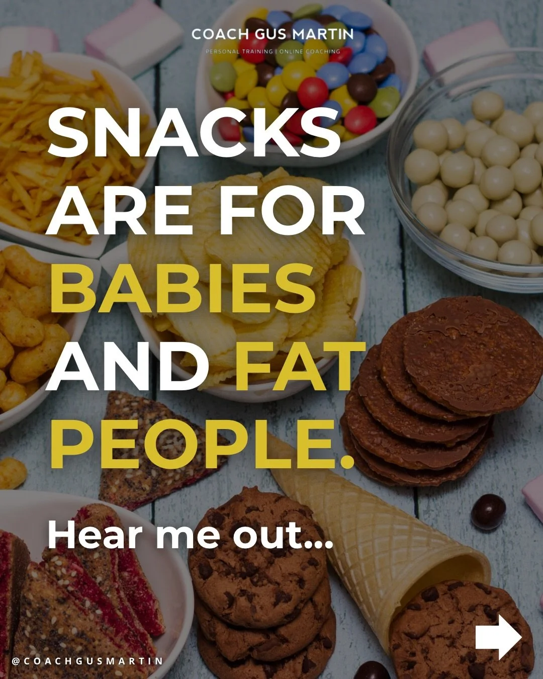 SNACKS ARE FOR BABIES AND FAT PEOPLE.

Got your attention? Good. 

Now, before anyone gets their knickers in a twist, I&rsquo;m not saying having a snack automatically makes you fat.

But if you&rsquo;re trying to lose body fat and you&rsquo;re const