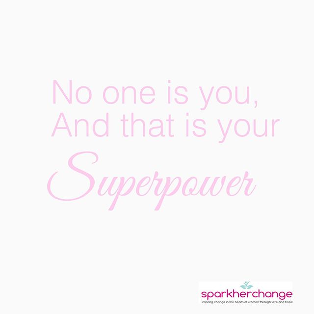 No one is you, and that is your

Superpower✨✨✨