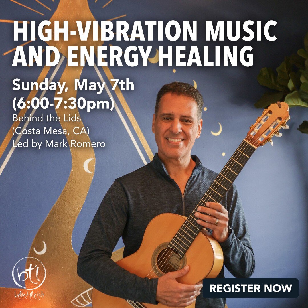 HIGH-VIBRATION MUSIC &amp; ENERGY HEALING - Join master music and energy healer @MarkRomeroMusic on Sunday, May 7th (6-7:30pm) at Behind the Lids in Costa Mesa as he takes you on a powerful musical healing journey that will revitalize your spirit, ra