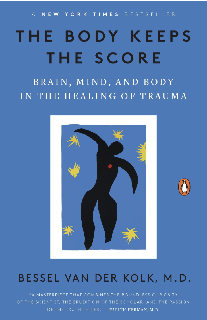The Body Keeps the Score: Brain, Mind, and Body in the Healing of Trauma