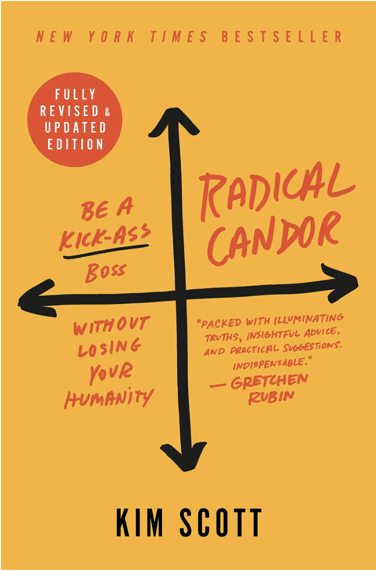 Radical Candor: Fully Revised & Updated Edition: Be a Kick-Ass Boss Without Losing Your Humanity - Kim Scott