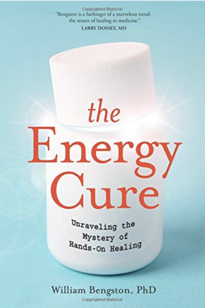 The Energy Cure: Unraveling the Mystery of Hands-On Healing Paperback – William Bengston