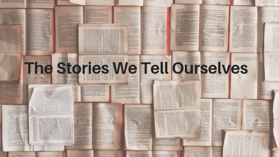 Blog_The Stories We Tell Ourselves.png