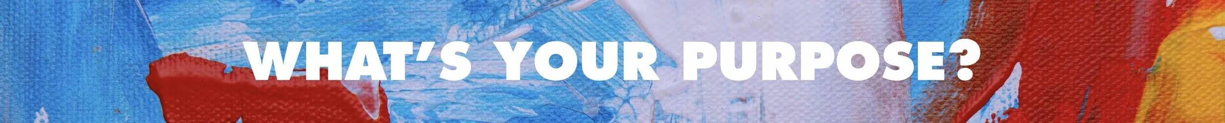 WHAT'S YOUR PURPOSE?.jpg