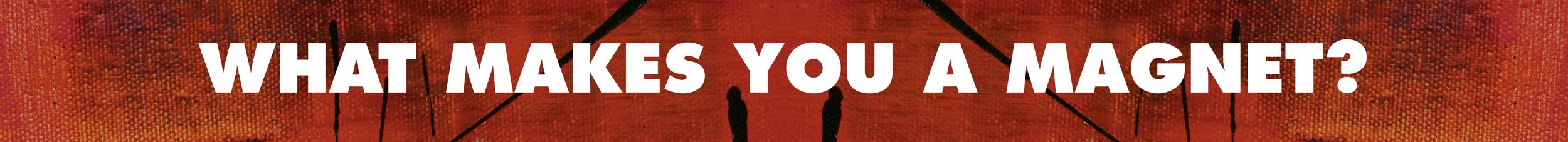 WHAT MAKES YOU A MAGNET?.jpg