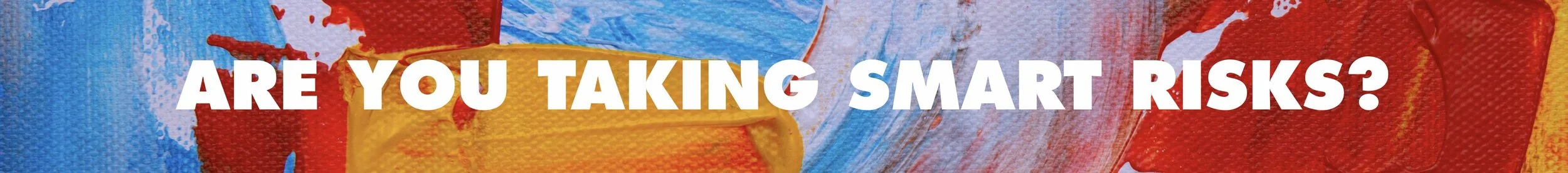 ARE YOU TAKING SMART RISKS?.jpg