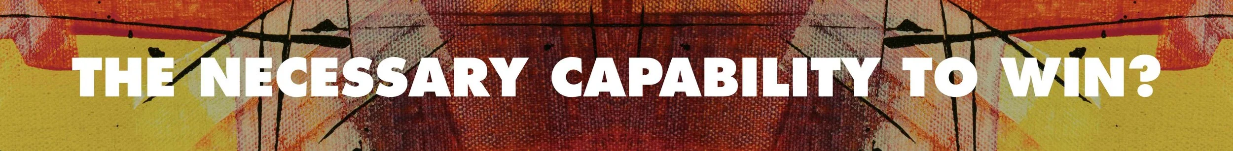 THE NECESSARY CAPABILITY TO WIN.jpg