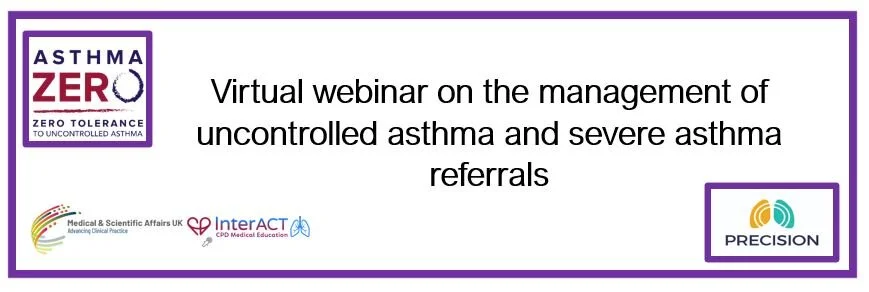 AstraZeneca: A virtual webinar on the management of uncontrolled asthma and severe asthma referrals.