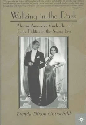 Waltzing in the Dark: African American Vaudeville and Race Politics in the Swing Era