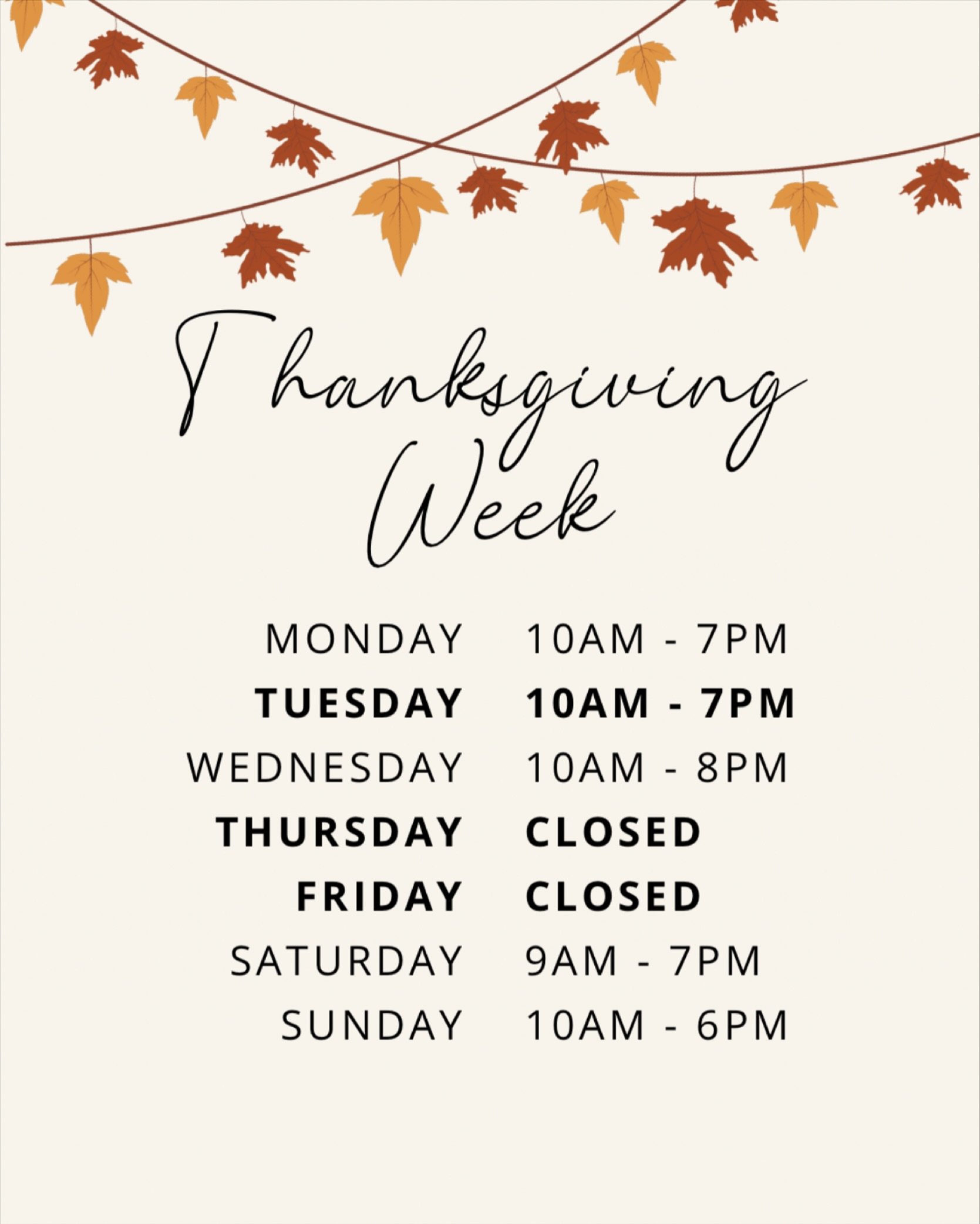 Here are our updated hours for Thanksgiving week. We&rsquo;ll be open Monday, Tuesday, and Wednesday. We&rsquo;ll be closed Thursday and Friday for the holiday and back to our regular schedule on Saturday. Wishing you a cozy, restful Thanksgiving wit