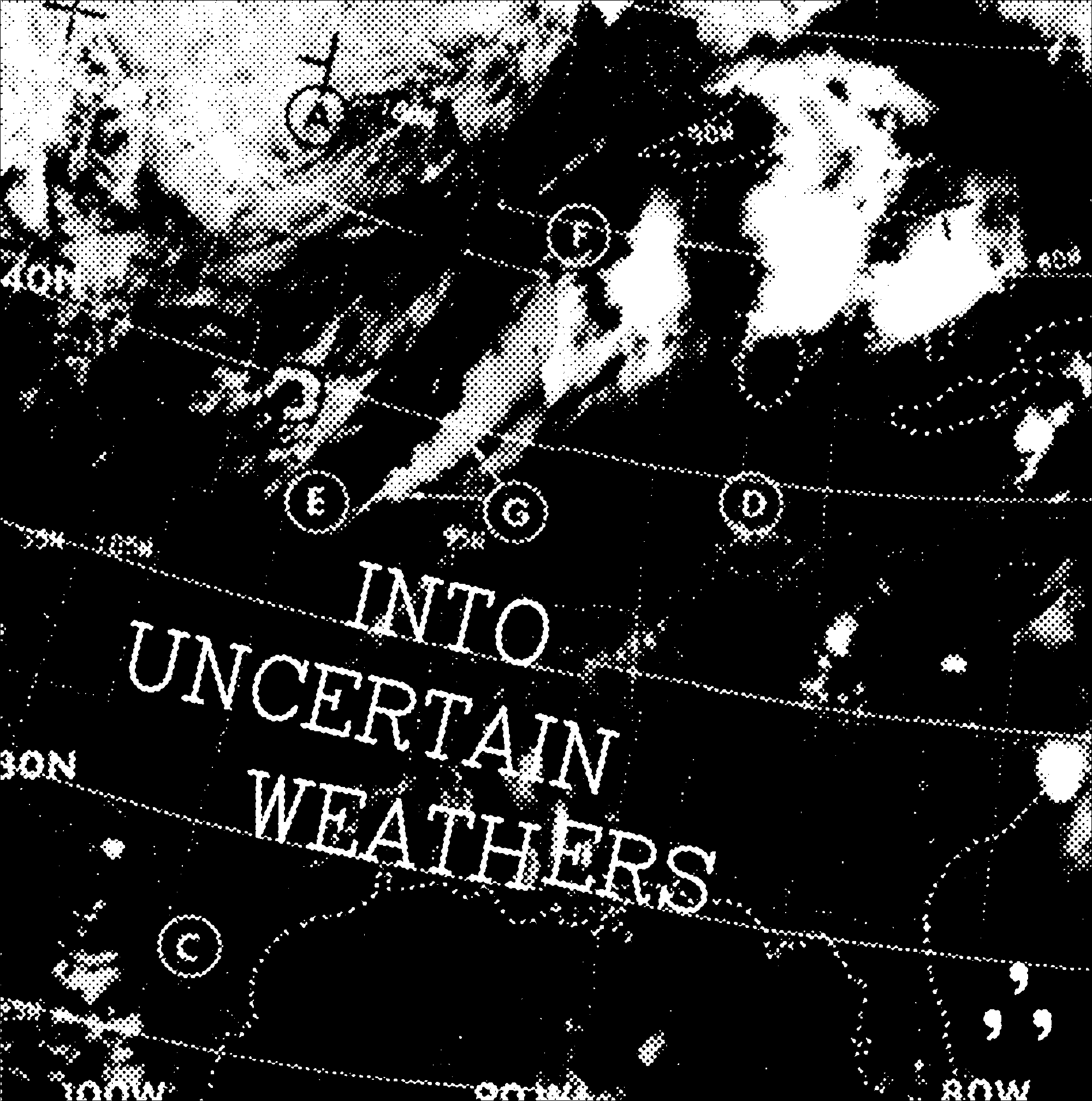 INTO UNCERTAIN WEATHERS