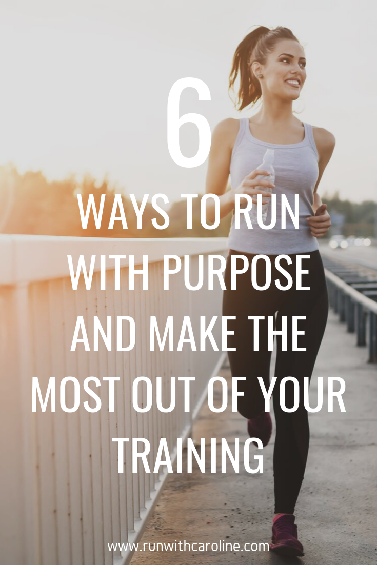 6 ways to run with purpose and get the most out of your training