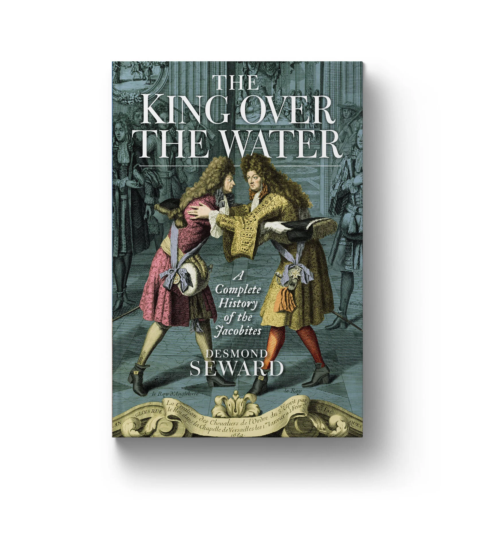 ‘King Over the Water’ A Complete History of the Jacobites Desmond Seward Hand coloured period engraving
