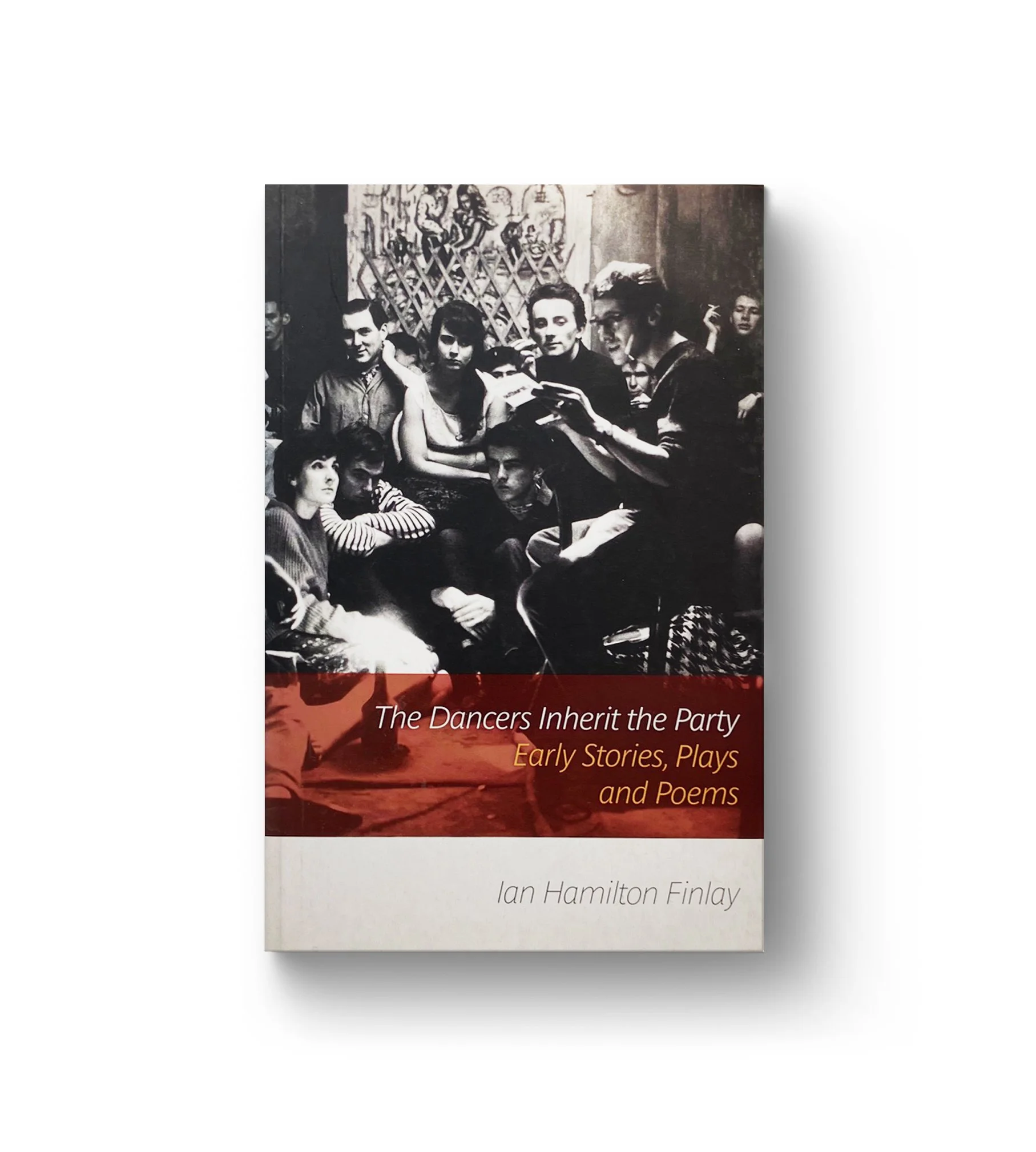   ‘The Dancers Inherit The Party’ Early Stories, Plays and Poems  by Ian Hamilton Finlay   