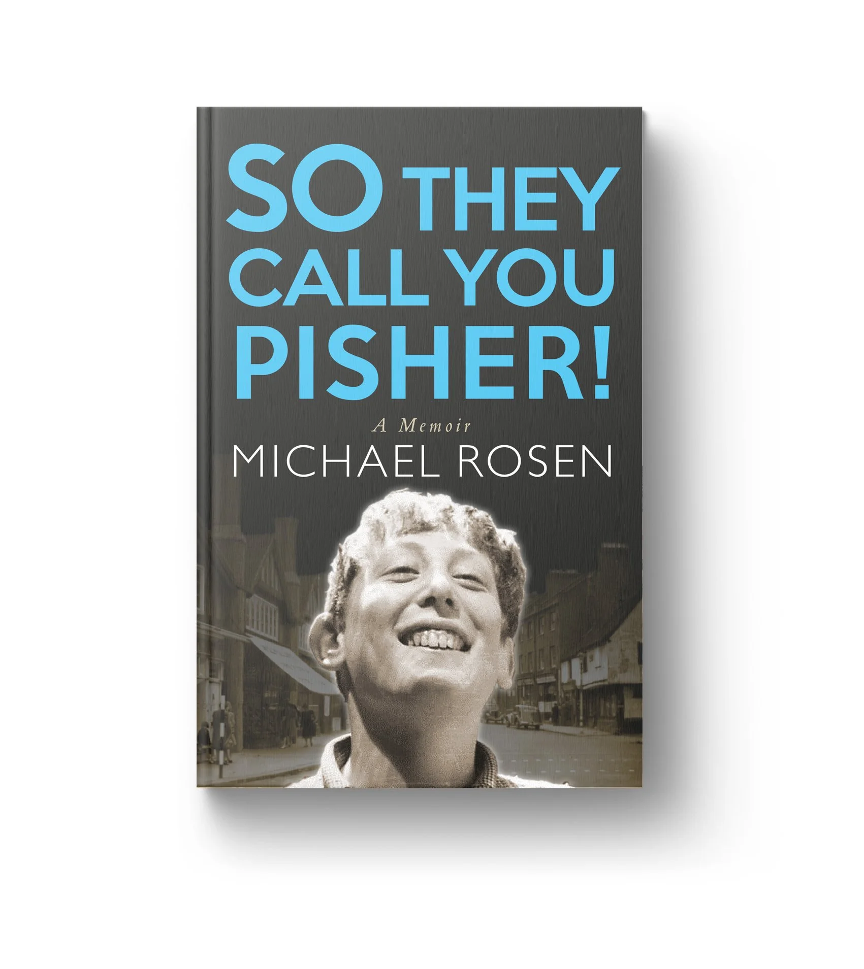   ‘So They Call You Pisher! - A Memoir  by Michael Rosen (paperback edition) 