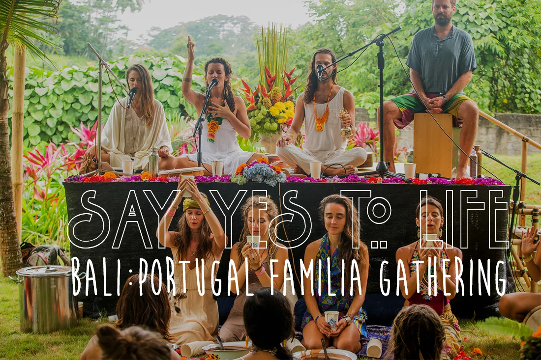 Say Yes to Life: Bali & Portugal Familia Gathering