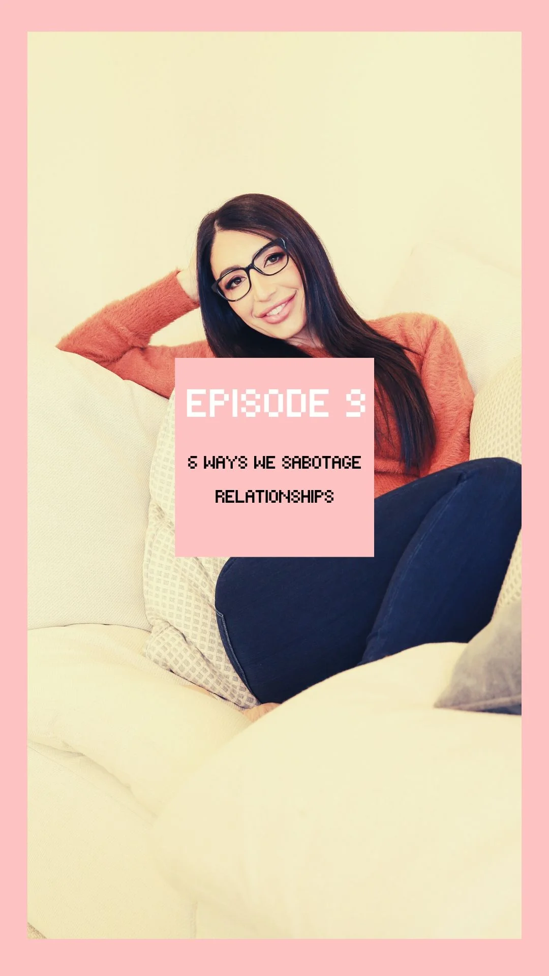 Episode #9: 6 Ways We Sabotage Relationships 