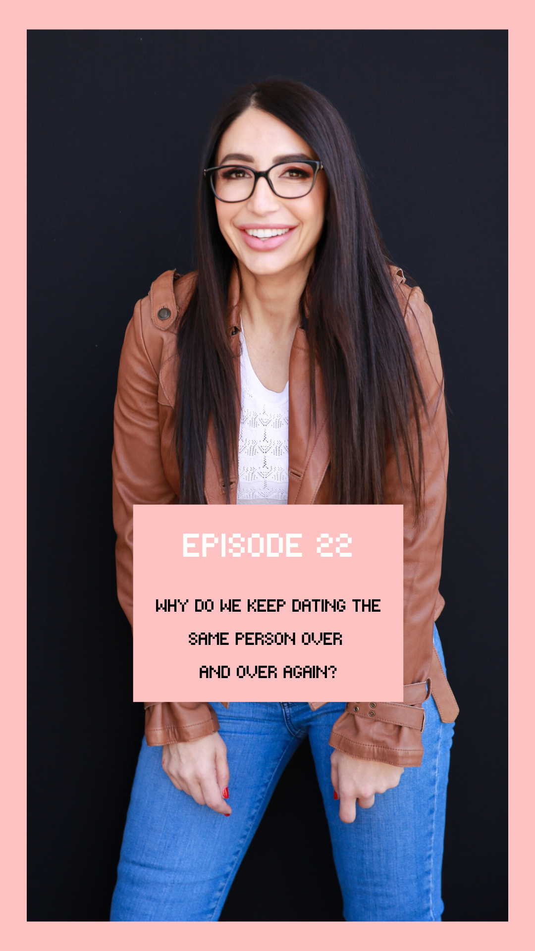 Episode #22: Why Do We Keep Dating The Same Person Over And Over Again?