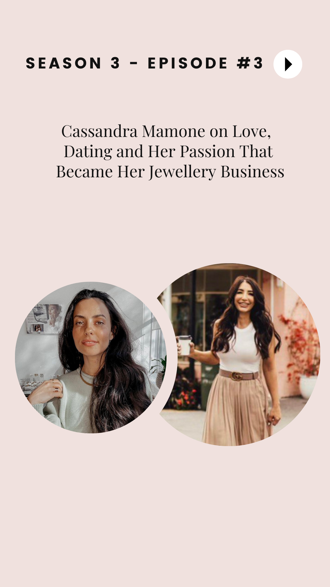 Season 3 - Episode #3: Cassandra Mamone on Love, Dating and Her Passion That Became Her Jewellery Business