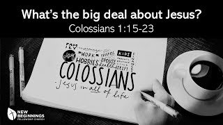 What's the big deal about Jesus? - Colossians (4) - Colossians 1:15-23 episode artwork