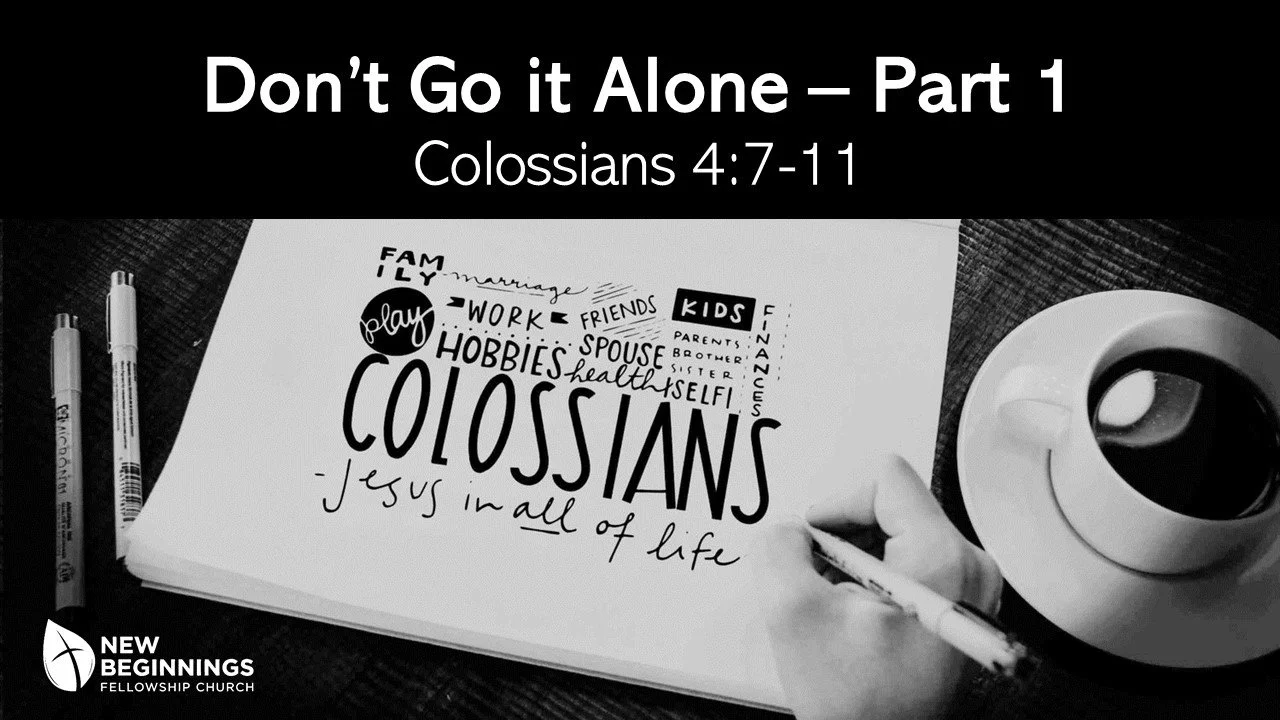Don't Go it Alone (Part 1) - Colossians (16) - Colossians 4:7-11 episode artwork