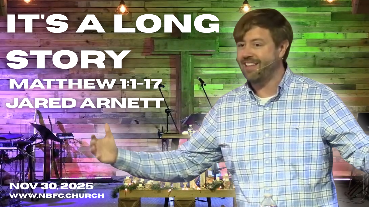 It's a Long Story - Matthew 1:1-17 - Jared Arnett - The King has Come - Christmas 2025 (1 of 4)