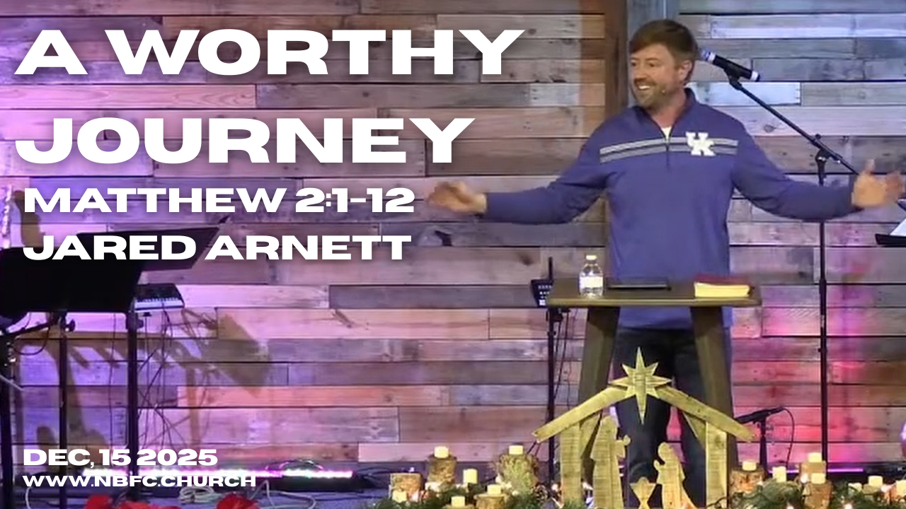 A Worthy Journey - Matthew 2:1-12 - Jared Arnett - The King has Come - Christmas 2025 (3 of 4) episode artwork