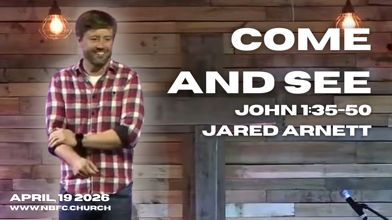 Come and See - John 1:35-50 - Jared Arnett (That You May Believe Series)