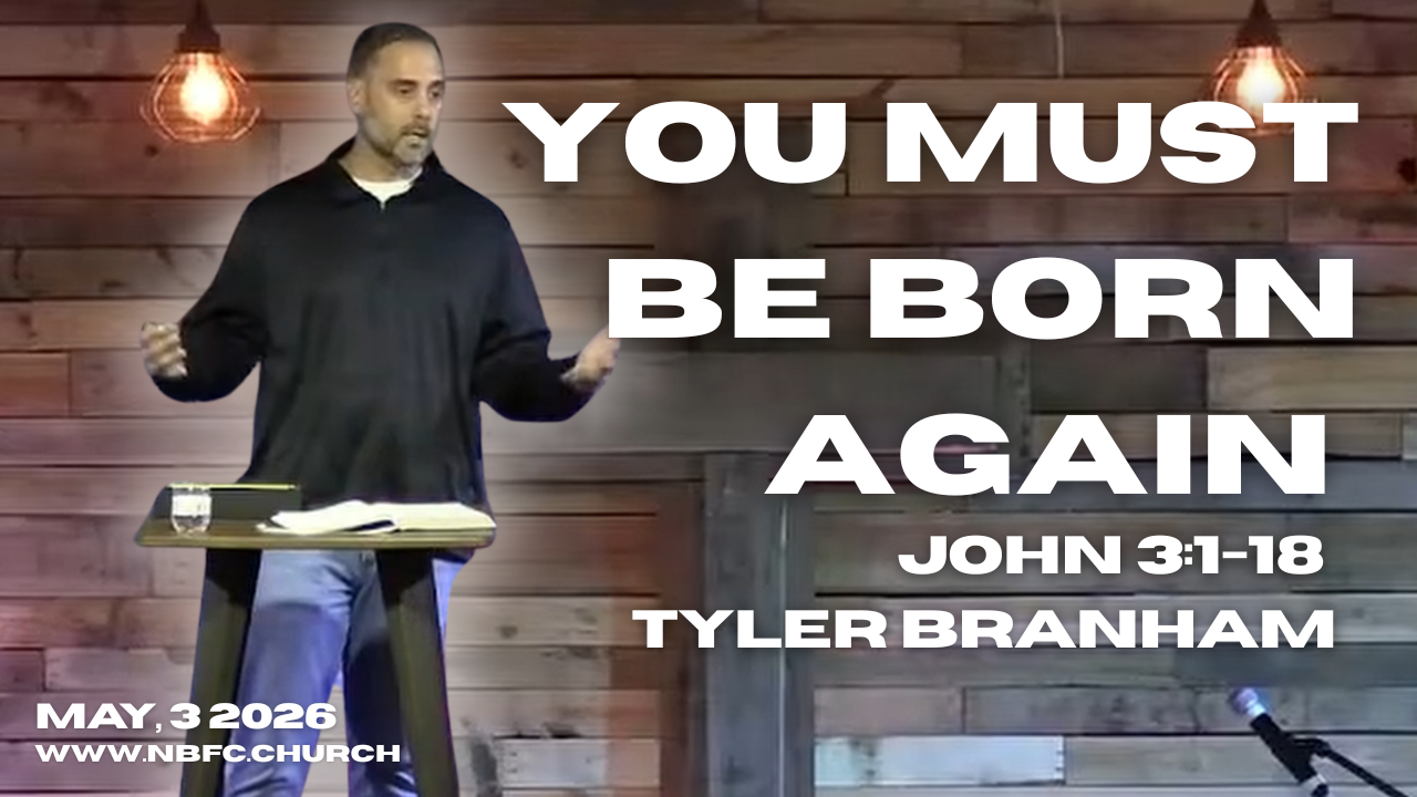You Must Be Born Again - John 3:1-18 - Tyler Branham (That You May Believe Series)