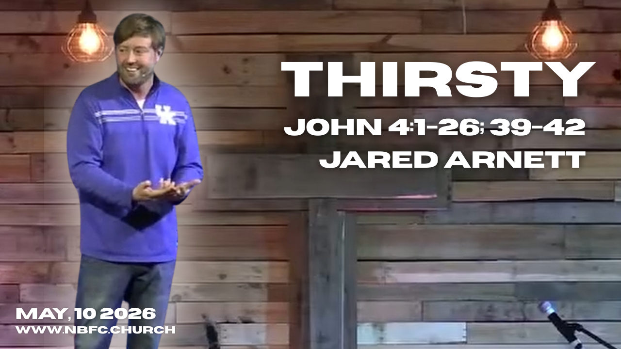 Thirsty - John 4:1-26; 39-42 - Jared Arnett (That You May Believe Series)