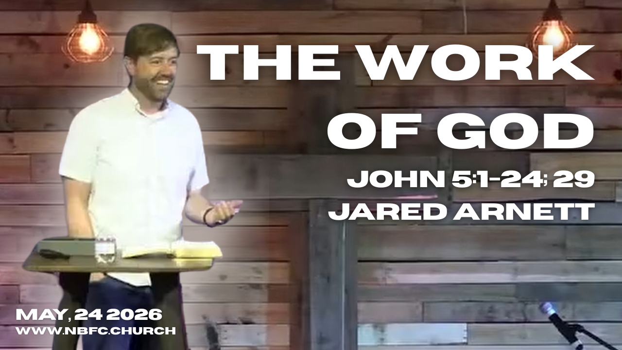 The Work of God - John 5:1-24; 29 - Jared Arnett (That You May Believe Series)