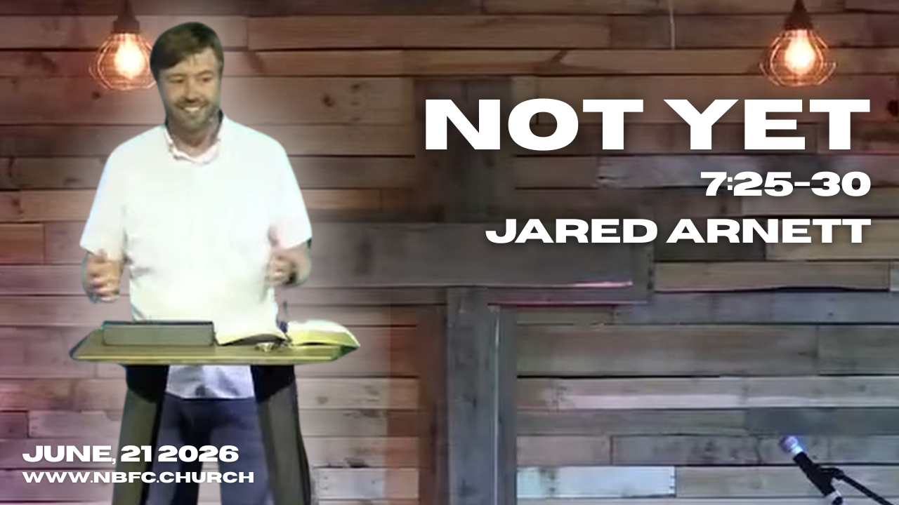 Not Yet - John 7:25-30 - Jared Arnett (That You May Believe Series)